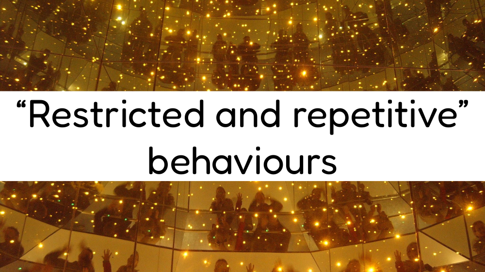 "Restricted and repetitive" behaviours