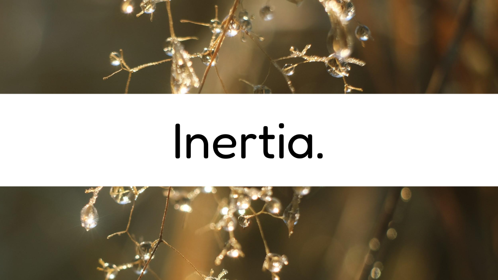 Inertia.